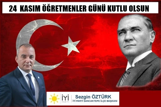 İYİ Parti Sancaktepe İlçe Başkanı Sezgin Öztürk’ün 24 Kasım Öğretmenler Günü mesajı