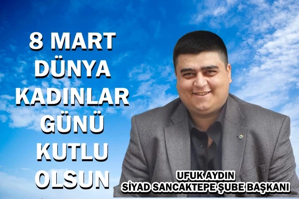 UFUK AYDIN’IN 8 MART DÜNYA KADINLAR GÜNÜ MESAJI