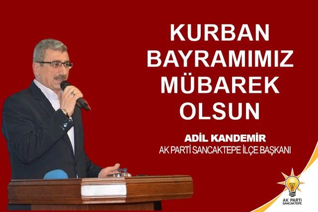 AK PARTİ SANCAKTEPE İLÇE BAŞKANI ADİL KANDEMİR’İN KURBAN BAYRAMI MESAJI