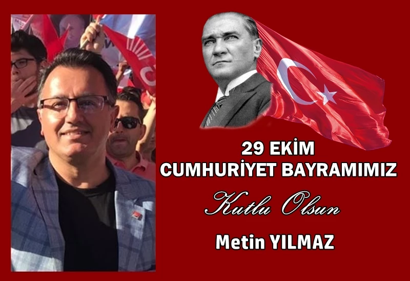 METİN YILMAZ’IN CUMHURİYET BAYRAMI MESAJI