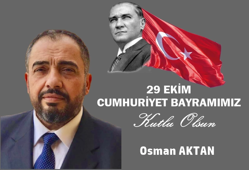 OSMAN AKTAN’IN CUMHURİYET BAYRAMI MESAJI