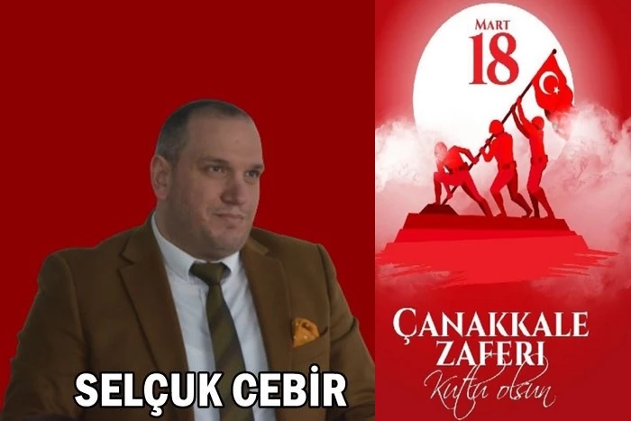 SELÇUK CEBİR’İN 18 MART ÇANAKKALE ZAFERİ MESAJI