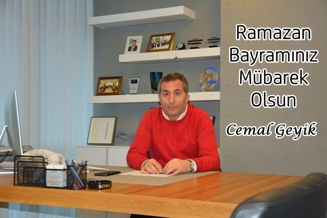 CEMAL GEYİK’İN RAMAZAN BAYRAMI MESAJI