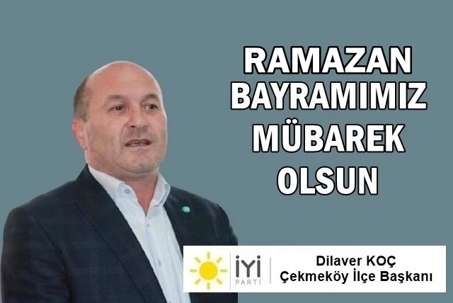 İYİ PARTİ ÇEKMEKÖY İLÇE BAŞKANI DİLAVER KOÇ